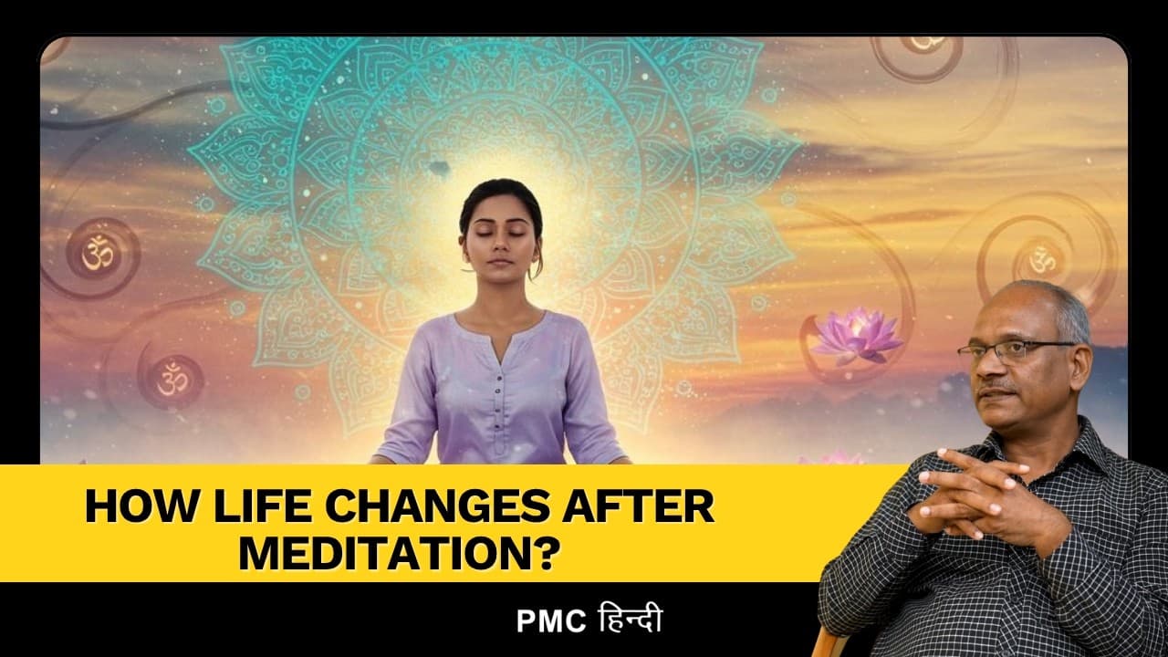 How Life Changes After Meditation? PMC Hindi X Dr Ravi Prakash